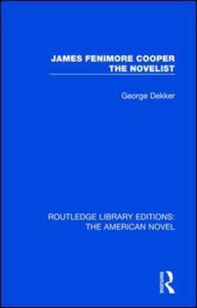 Cover for George Dekker · James Fenimore Cooper the Novelist - Routledge Library Editions: The American Novel (Hardcover Book) (2017)