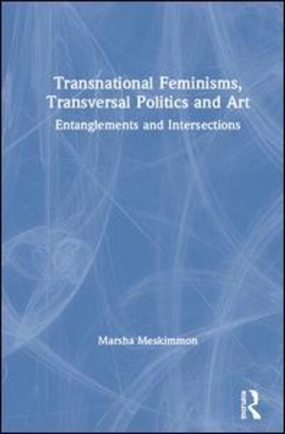 Cover for Meskimmon, Marsha (Loughborough University, UK) · Transnational Feminisms, Transversal Politics and Art: Entanglements and Intersections (Hardcover Book) (2020)