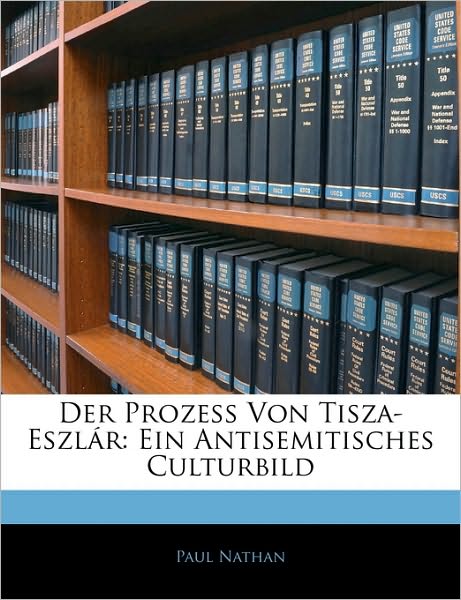 Der Prozess Von Tisza-Eszlár: Ei - Nathan - Books -  - 9781144662736 - 