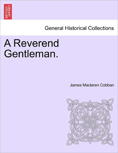 Cover for James Maclaren Cobban · A Reverend Gentleman. (Paperback Book) (2011)
