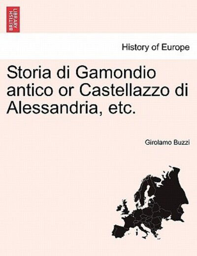Cover for Girolamo Buzzi · Storia Di Gamondio Antico or Castellazzo Di Alessandria, Etc. (Taschenbuch) (2011)