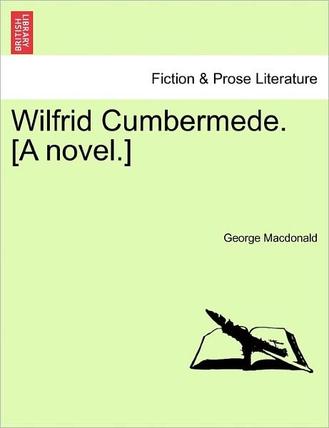 Wilfrid Cumbermede. [a Novel.] - George Macdonald - Kirjat - British Library, Historical Print Editio - 9781241398736 - tiistai 1. maaliskuuta 2011
