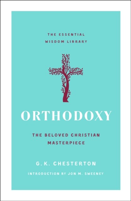 Orthodoxy: The Beloved Christian Masterpiece - The Essential Wisdom Library - G. K. Chesterton - Books - St Martin's Press - 9781250828736 - August 15, 2022