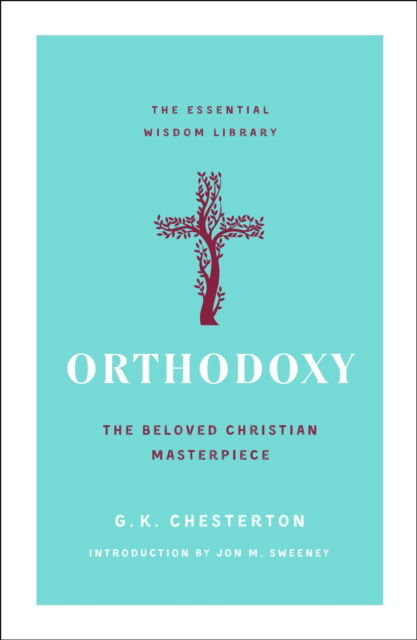 Orthodoxy: The Beloved Christian Masterpiece - The Essential Wisdom Library - G. K. Chesterton - Bøger - St Martin's Press - 9781250828736 - 15. august 2022