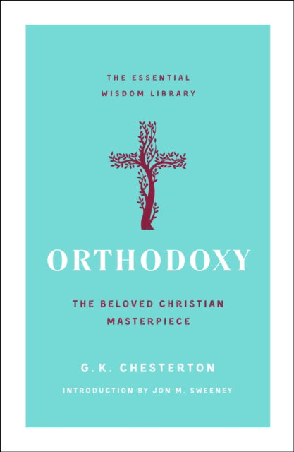 Cover for G. K. Chesterton · Orthodoxy: The Beloved Christian Masterpiece - The Essential Wisdom Library (Paperback Book) (2022)