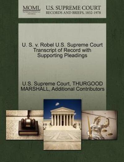 Cover for Thurgood Marshall · U. S. V. Robel U.s. Supreme Court Transcript of Record with Supporting Pleadings (Paperback Bog) (2011)