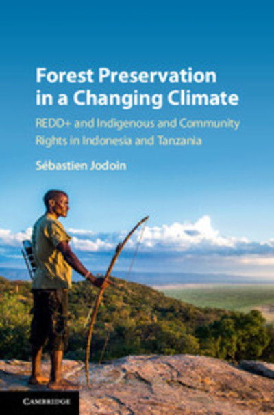 Cover for Jodoin, Sebastien (McGill University, Montreal) · Forest Preservation in a Changing Climate: REDD+ and Indigenous and Community Rights in Indonesia and Tanzania (Paperback Book) (2018)