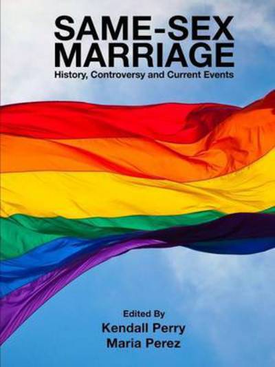 Cover for Kendall Perry · Same-sex Marriage - History, Controversy and Current Events (Paperback Book) (2015)