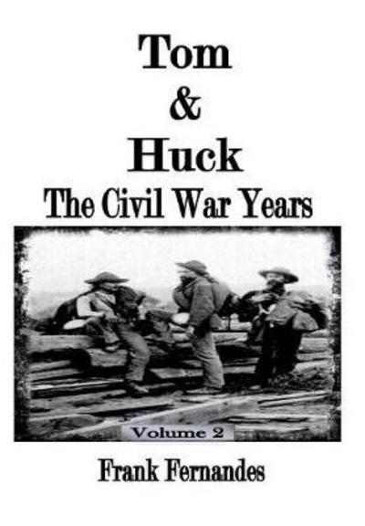 Cover for Frank Fernandes · Tom &amp; Huck The Civil War Years (Hardcover Book) (2017)