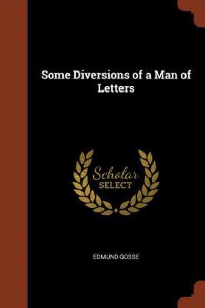 Some Diversions of a Man of Letters - Edmund Gosse - Books - Pinnacle Press - 9781374933736 - May 25, 2017