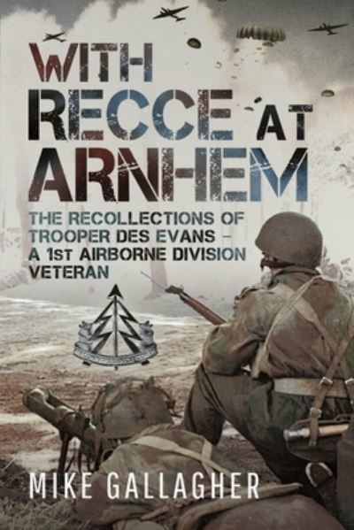 Cover for Mike Gallagher · With Recce at Arnhem: The Recollections of Trooper Des Evans – A 1st Airborne Division Veteran (Paperback Book) (2023)