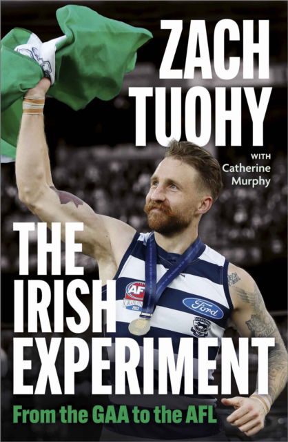 Zach Tuohy · The Irish Experiment: From the GAA to the AFL (Paperback Book) (2024)