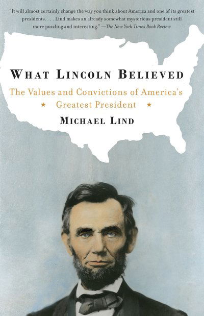 What Lincoln Believed: the Values and Convictions of America's Greatest President - Michael Lind - Libros - Anchor - 9781400030736 - 9 de mayo de 2006