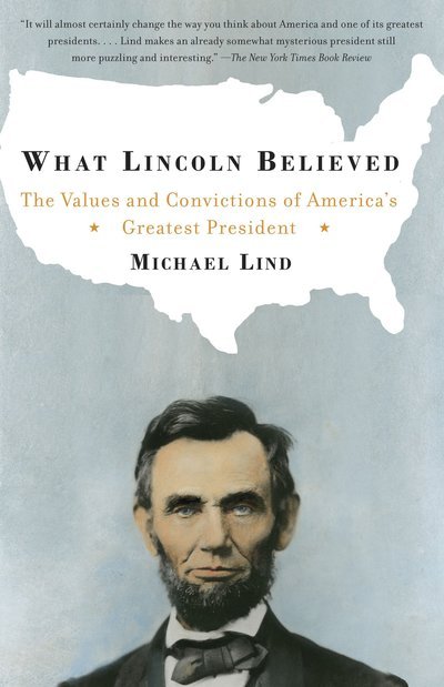 Cover for Michael Lind · What Lincoln Believed: the Values and Convictions of America's Greatest President (Paperback Bog) (2006)