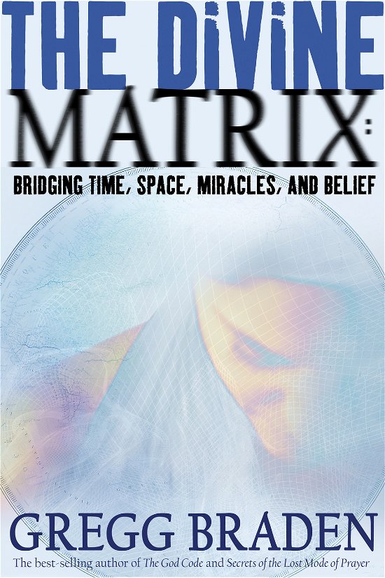 Cover for Gregg Braden · The Divine Matrix: Bridging Time, Space, Miracles, and Belief (Paperback Book) (2008)