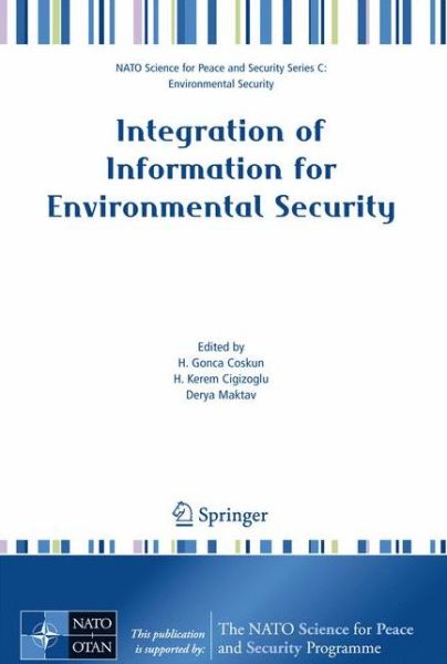 Cover for H Kerem Cigizoglu · Integration of Information for Environmental Security: Environmental Security - Information Security - Disaster Forecast and Prevention - Water Resources Management - NATO Science for Peace and Security Series C: Environmental Security (Hardcover Book) [1st ed. 2008. Corr. 2nd printing 2008 edition] (2007)