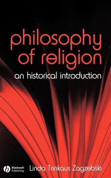Cover for Zagzebski, Linda (University of Oklahoma, USA) · The Philosophy of Religion: An Historical Introduction - Fundamentals of Philosophy (Gebundenes Buch) (2007)