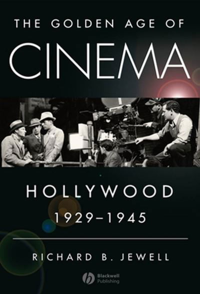 The Golden Age of Cinema: Hollywood, 1929-1945 - Richard Jewell - Livres - John Wiley and Sons Ltd - 9781405163736 - 9 août 2007