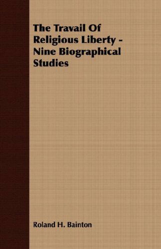 Cover for Roland H. Bainton · The Travail of Religious Liberty - Nine Biographical Studies (Paperback Book) (2007)