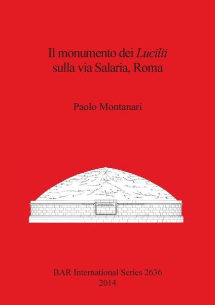 Cover for Paolo Montanari · Il monumento dei Lucilii sulla via Salaria, Roma (Book) (2014)