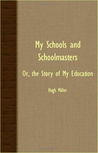 Cover for Hugh Miller · My Schools and Schoolmasters; Or, the Story of My Education (Paperback Book) (2007)