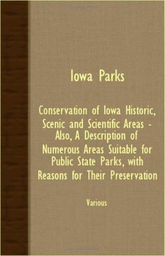 Cover for Iowa Parks - Conservation of Iowa Historic, Scenic and Scientific Areas - Also, a Description of Numerous Areas Suitable for Public State Parks, with (Paperback Book) (2007)