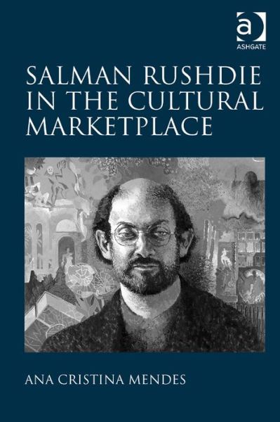 Cover for Ana Cristina Mendes · Salman Rushdie in the Cultural Marketplace (Hardcover Book) [New edition] (2013)