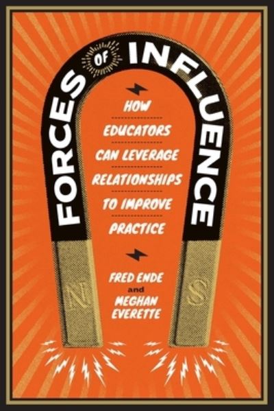 Cover for Fred Ende · Forces of Influence: How Educators Can Leverage Relationships to Improve Practice (Paperback Book) (2020)