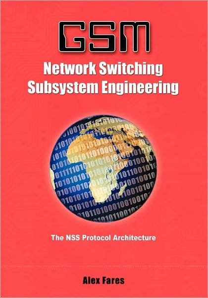 Gsm-network Switching Subsystem Engineering: the Nss Protocol Architecture - Alex Fares - Bøger - BookSurge Publishing - 9781419601736 - 11. januar 2005