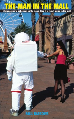 Cover for Paul Barrows · The Man in the Mall: It Was Easier to Get a Man on the Moon, Than It is to Get a Man in the Mall (Paperback Book) (2005)