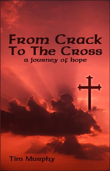 Cover for Tim Murphy · From Crack to the Cross: a Journey of Hope (Hardcover Book) (2007)