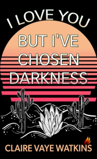 Cover for Claire Vaye Watkins · I Love You but I've Chosen Darkness (Book) (2022)