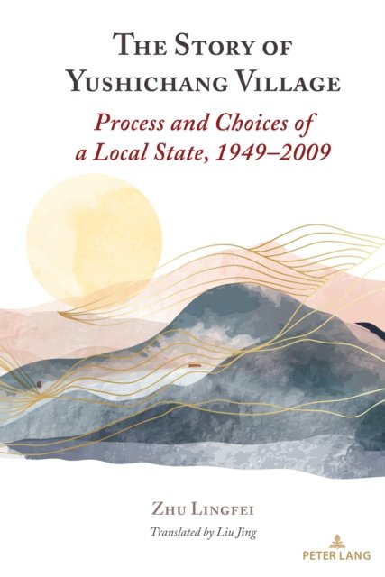 Cover for Zhu Lingfei · The Story of Yushichang Village: Process and Choices of a Local State, 1949–2009 (Hardcover Book) [New edition] (2023)