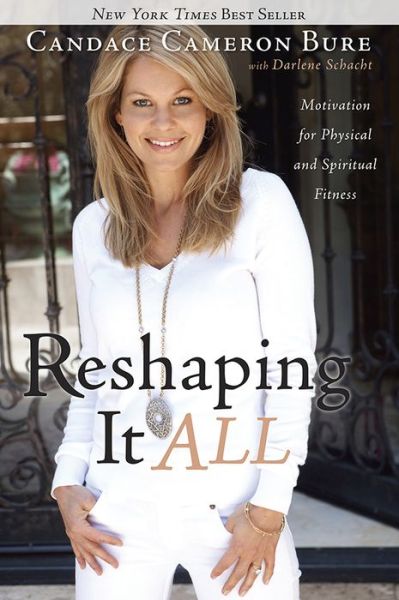 Cover for Candace Cameron Bure · Reshaping It All: Motivation for Physical and Spiritual Fitness (Paperback Book) (2011)