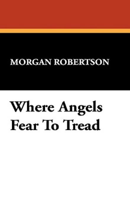 Cover for Morgan Robertson · Where Angels Fear to Tread (Paperback Book) (2008)