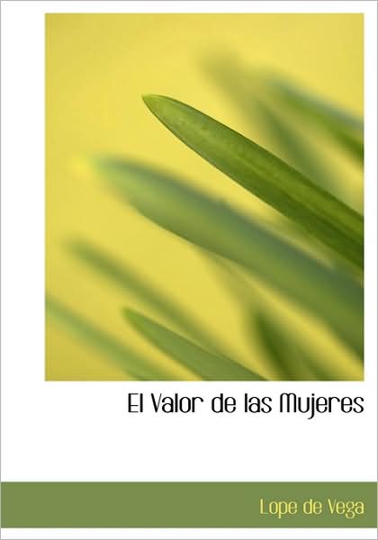 Cover for Lope De Vega · El Valor De Las Mujeres (Pocketbok) [Spanish edition] (2008)