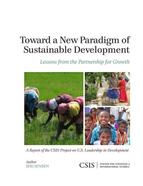 Cover for Jeri Jensen · Toward a New Paradigm of Sustainable Development: Lessons from the Partnership for Growth - CSIS Reports (Paperback Book) (2013)
