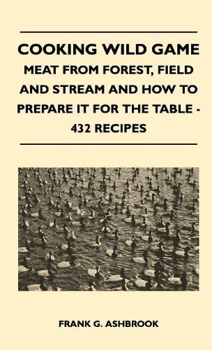 Cover for Frank G. Ashbrook · Cooking Wild Game - Meat from Forest, Field and Stream and How to Prepare It for the Table - 432 Recipes (Gebundenes Buch) (2010)