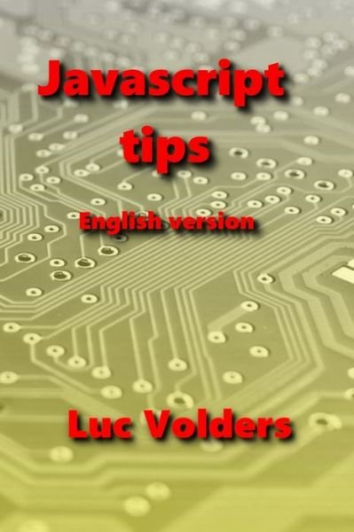 Javascript Tips - Luc Volders - Books - Lulu Press, Inc. - 9781447673736 - May 23, 2023