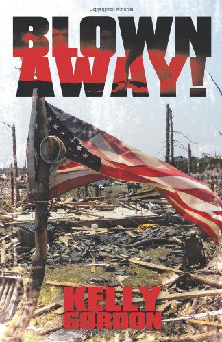 Blown Away! - Kelly Gordon - Books - WestBowPress - 9781449736736 - January 26, 2012