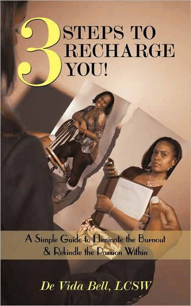 Cover for Lcsw De Vida Bell · 3 Steps to Recharge You!: a Simple Guide to Eliminate the Burnout &amp; Rekindle the Passion Within (Paperback Book) (2010)