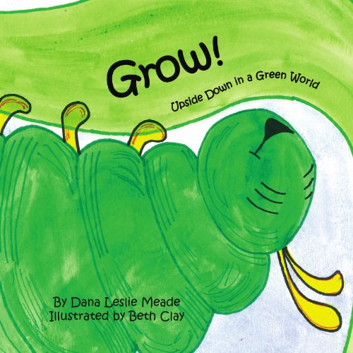 Cover for Dana Leslie Meade · Grow! Upside Down in a Green World (Paperback Book) (2010)