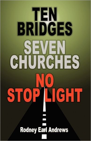 Cover for Rodney Earl Andrews · Ten Bridges Seven Churches No Stop Light (Paperback Book) (2011)