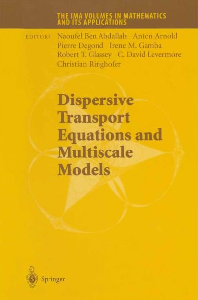 Dispersive Transport Equations and Multiscale Models - The IMA Volumes in Mathematics and its Applications - Ben Abdallah Naoufel - Bøger - Springer-Verlag New York Inc. - 9781461264736 - 23. oktober 2012