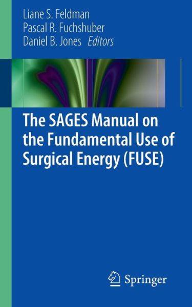 Cover for Liane Feldman · The SAGES Manual on the Fundamental Use of Surgical Energy (FUSE) (Paperback Book) [2012 edition] (2012)