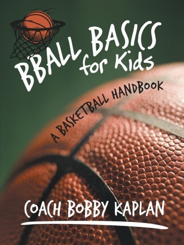 Cover for Coach Bobby Kaplan · Bball Basics for Kids: A Basketball Handbook (Paperback Book) (2012)