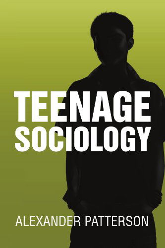 Cover for Alexander Patterson · Teenage Sociology (Paperback Book) (2012)