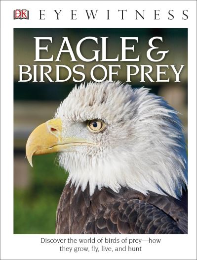 Cover for David Burnie · DK Eyewitness Books: Eagle and Birds of Prey: Discover the World of Birds of Prey How They Grow, Fly, Live, and Hunt - DK Eyewitness (Hardcover Book) (2016)