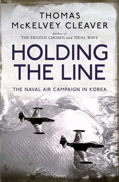 Cover for Thomas McKelvey Cleaver · Holding the Line: The Naval Air Campaign In Korea (Paperback Book) (2021)