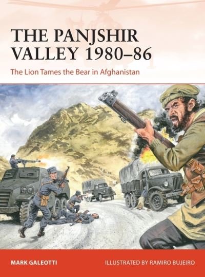 The Panjshir Valley 1980–86: The Lion Tames the Bear in Afghanistan - Campaign - Galeotti, Mark (New York University, New York, USA) - Books - Bloomsbury Publishing PLC - 9781472844736 - October 28, 2021